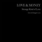 Love And Money - Strange Kind Of Love - Live In Glasgow 2011