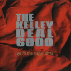The Kelley Deal 6000 - Go To The Sugar Altar