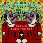 Two Alive Amongst The Dead (CDS)
