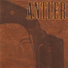 Antler - Nothing That A Bullet Couldn't Cure