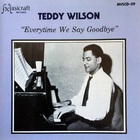 Teddy Wilson - Everytime We Say Goodbye