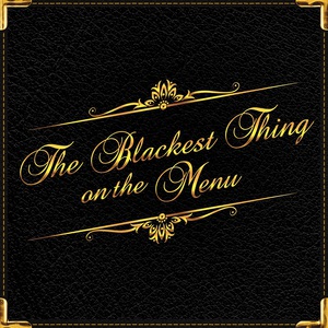 The Blackest Thing On The Menu