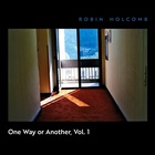 Robin Holcomb - One Way Or Another Vol. 1