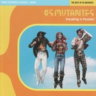 Os Mutantes - World Psychedelic Classics 1: Everything Is Possible - The Best Of Os Mutantes