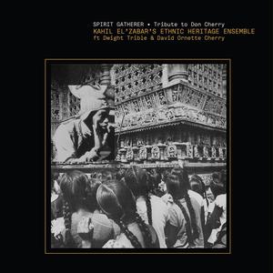Spirit Gatherer: Tribute To Don Cherry (With Ethnic Heritage Ensemble, Dwight Trible & David Ornette Cherry)