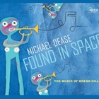 Michael Dease - Found In Space: The Music Of Gregg Hill