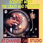 Scientist - Scientist Meets The Crazy Mad Professor At Channel One Studio