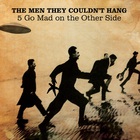 The Men They Couldn't Hang - 5 Go Mad On The Other Side CD1