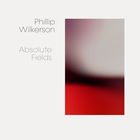 Phillip Wilkerson - Absolute Fields