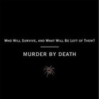Murder By Death - Who Will Survive, And What Will Be Left Of Them?