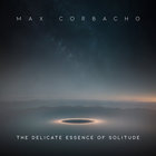 Max Corbacho - The Delicate Essence Of Solitude