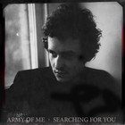 Army Of Me - Searching For You