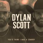 Dylan Scott - You'd Think I Was A Cowboy (CDS)