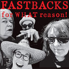 Fastbacks - For What Reason!
