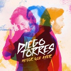 Diego Torres - Mejor Que Ayer