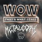 WOW That's What I Call Metalcore Vol. 1