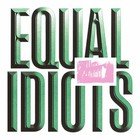 Equal Idiots
