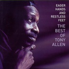 Tony Allen - Eager Hands And Restless Feet