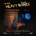 Heavy Bones - The Real Heavy Bones: Rare & Unreleased Archives Vol. 1