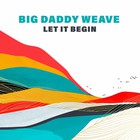 Big Daddy Weave - Let It Begin (CDS)