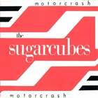 The Sugarcubes - Motorcrash (MCD)