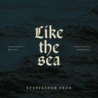 Like The Sea - Constantly Moving, Constantly Drowning