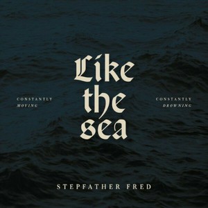 Like The Sea - Constantly Moving, Constantly Drowning