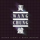 Wang Chung - Clear Light / Dark Matter