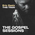Eric Essix - This Train: The Gospel Sessions