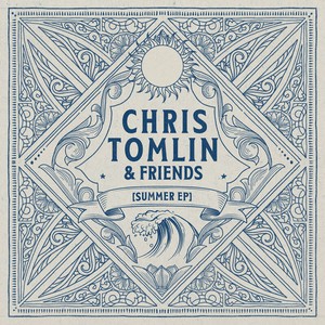 Chris Tomlin & Friends: Summer (EP)