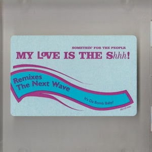 My Love Is The Shhh! (Remixes The Next Wave) (MCD)