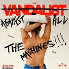 The Vandalist Against All The Machines CD1