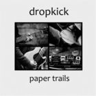 Dropkick - Paper Trails