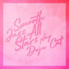 Smooth Jazz All Stars Play Doja Cat (Instrumental)
