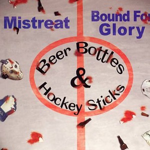 Mistreat & Bound For Glory - Beer Bottles And Hockey Sticks