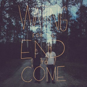 Waiting For The End To Come