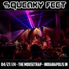 Squeaky Feet - 2024-04-27 - The Mousetrap, Indianapolis, In