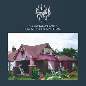 This Dungeon Earth / Remove Your Skin Please
