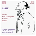 Erik Satie: Orchestral Works: Parade, Trois Gymnopédies, Mercure, Relâche