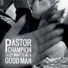 I Just Want To Be A Good Man