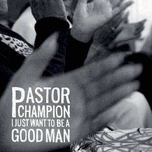 I Just Want To Be A Good Man