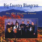 Big Country Bluegrass - My Old Virginia Home