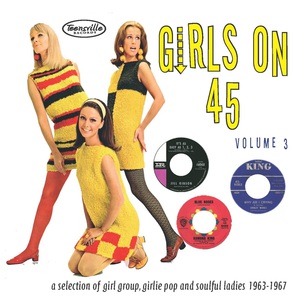 Girls On 45 Vol. 3: A Selection Of Girl Groups, Girlie Pop & Soulful Ladies 1963-1967