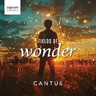 Cantus - Fields of Wonder