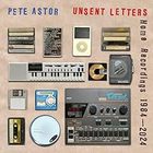 Pete Astor - Unsent Letters: Home Recordings 1984-2024