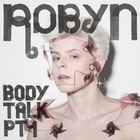 Robyn - Body Talk Pt. 1