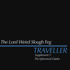 The Lord Weird Slough Feg - Traveller Supplement 1: The Ephemeral Glades