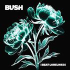 Bush - I Beat Loneliness