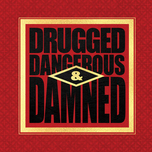 Drugged Dangerous & Damned