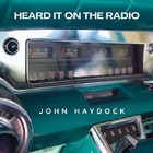 John Haydock - Heard It On The Radio